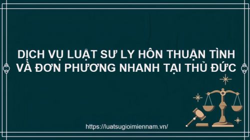 Dịch Vụ Luật Sư Ly Hôn Thuận Tình Nhanh Và Đơn Phương Tại Thủ Đức