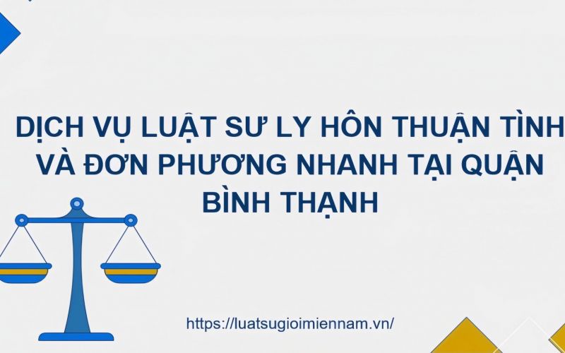 Dịch Vụ Luật Sư Ly Hôn Thuận Tình Và Đơn Phương Nhanh Tại Quận Bình Thạnh, TPHCM