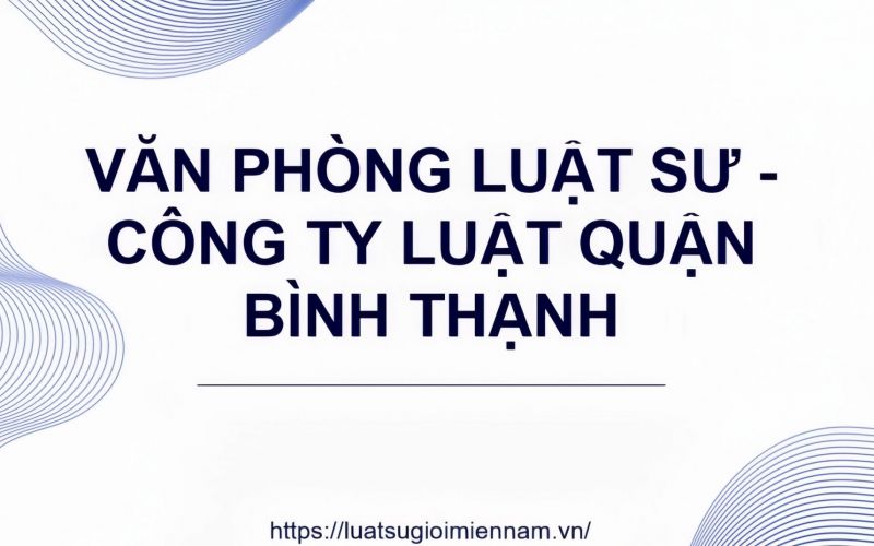 Văn Phòng Luật Sư Và Công Ty Luật Uy Tín Tại Quận Bình Thạnh, TPHCM